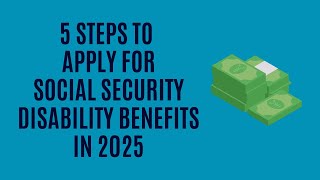 5 Steps to Apply for Social Security Disability Benefits in 2025