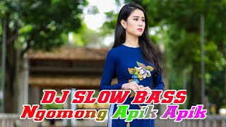 Dj Ngomong Apik Apik-Slow Bass