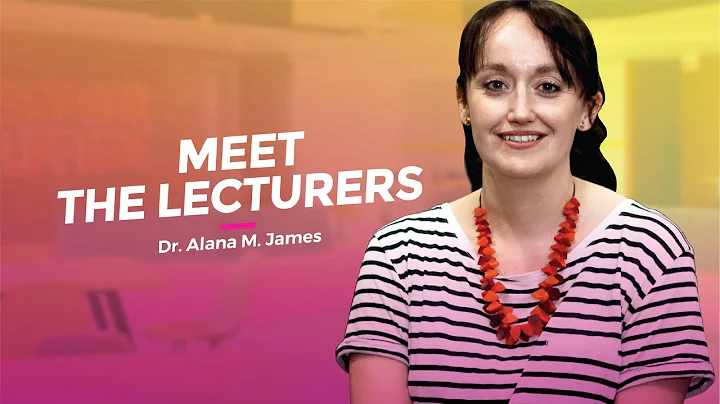 Meet the Lecturers: Dr. Alana M. James (Senior Lec...