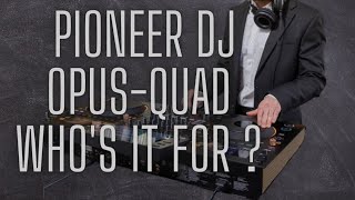 Pioneer DJ OPUS-QUAD - Maybe it's not meant for YOU