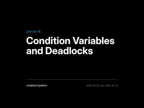 ECE344 Fall 2026 (Sec 1) Lec 19 - Condition Variables and Deadlocks