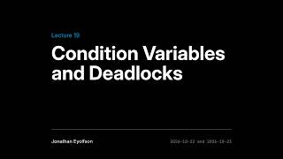 Information ECE344 Fall 2026 (Sec 1) Lec 19 - Condition Variables and Deadlocks Guide