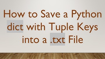 How to Save a Python dict with Tuple Keys into a .txt File