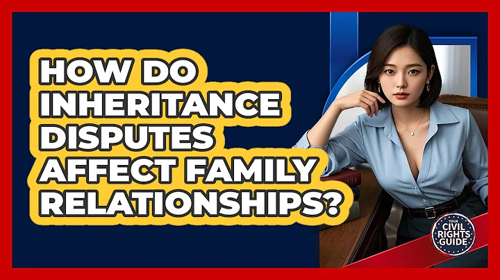 How Do Inheritance Disputes Affect Family Relationships? - Your Civil Rights Guide