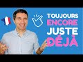 DÉJÀ JUSTE ENCORE TOUJOURS - French Grammar Lesson