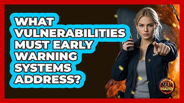 What Vulnerabilities Must Early Warning Systems Address? - Man vs. Disaster