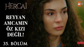 Reyyan, amcamın öz kızı değil! - Hercai 35.Bölüm