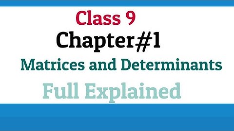 Class 9 | Chapter 1 | Matrices and Determinants | Full Explained