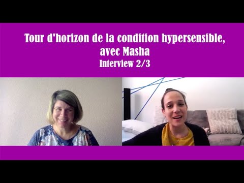 Tour d&#039;horizon de la condition hypersensible, avec Masha : Interview 2/3