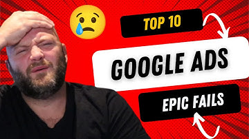 Top 10 Epic Google Ads Mistakes - From Facepalms to Riches! Google Ads Tips
