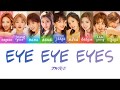 TWICE (트와이스) - EYE EYE EYES [Color Coded Lyrics/Han/Rom/Eng]