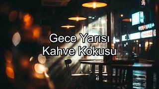 Kalbinin Bir Köşesini Dolduran Duygusal Baladlar Gece Yarısı Kahve Kokusu 0258