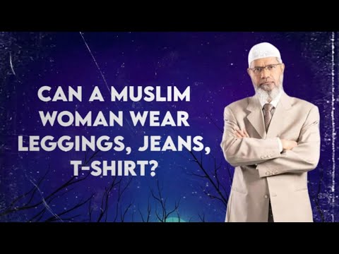 Can a Muslim woman wear leggings, jeans, tshirts?