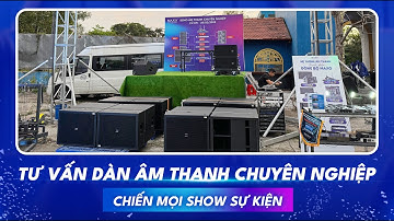 Tư Vấn Dàn Âm Thanh Sân Khấu Chuẩn Chỉnh, Chất Âm Mạnh Mẽ Phù Hợp Cho Show Tiệc, Sự Kiện, Event,...