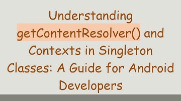Understanding getContentResolver() and Contexts in Singleton Classes: A Guide for Android Developers