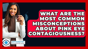 What Are The Most Common Misconceptions About Pink Eye Contagiousness? - Optometry Knowledge Base