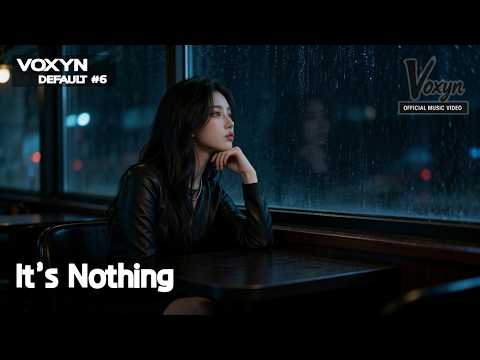 Voxyn - It’s Nothing (Official MV)