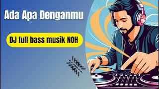 DJ Ada Apa Denganmu cover Lagu Noah DJ musik full bass musik