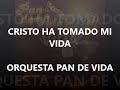 CRISTO HA TOMADO MI VIDA (VERSION ROCK) PAN DE VIDA