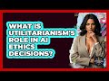 What Is Utilitarianism's Role In AI Ethics Decisions? - The Ethical Compass