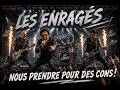Titre : Nous prendre pour des cons ! - LES ENRAGES - Rock'n'roll