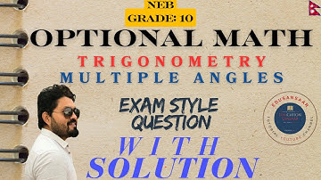 Class 10 Optional Math Trigonometry || Multiple Angles ||  Exam questions Grade 10 Trigonometry