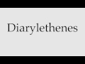 How to Pronounce Diarylethenes