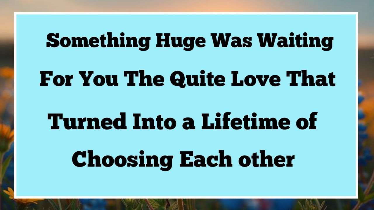 ✝️Something Huge Was Waiting for You The Quiet Love That Turned Into a Lifetime of Choosing......