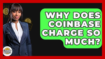 Why Does Coinbase Charge So Much? - CryptoBasics360.com