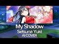 My Shadow ( AI Cover ) - Setsuna Yuki | My Shadow - 朝香果林 [ Fly with You!! ]