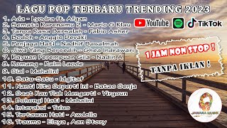 Lagu Pop Terbaru Trending 2023 ! 1 Jam Non Stop ! Tanpa Iklan ! #lagutrending #lagupopindonesia