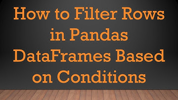 How to Filter Rows in Pandas DataFrames Based on Conditions