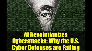 AI Revolutionizes Cyberattacks: Why the U.S. Cyber Defenses are Failing