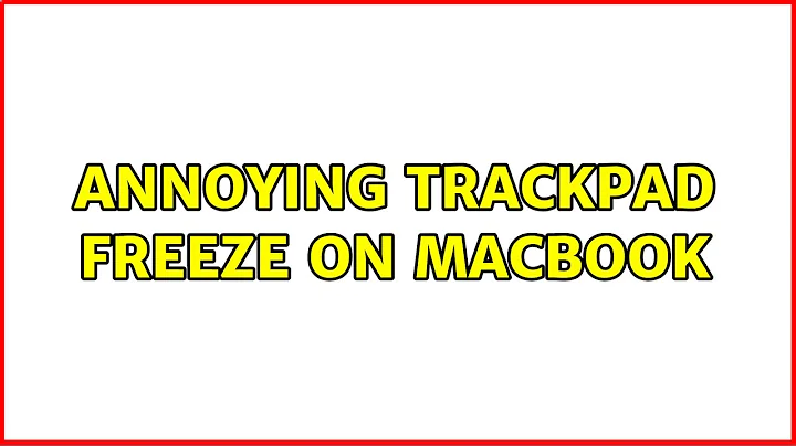 Annoying trackpad freeze on MacBook (5 Solutions!!)