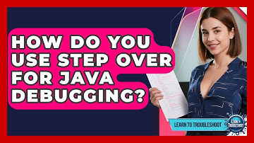 How Do You Use Step Over For Java Debugging? - Learn To Troubleshoot