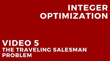 Integer Optimization - Video 5: The Traveling Salesman Problem