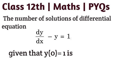 The number of solutions of differential equation (dy/dx) - y = 1 given that y(0)= 1 is #class12cbse