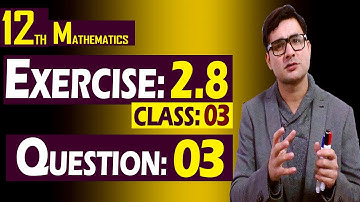 12th Math | Exercise: 2.8 | Class: 03 | Question: 03 | Syed Bakht