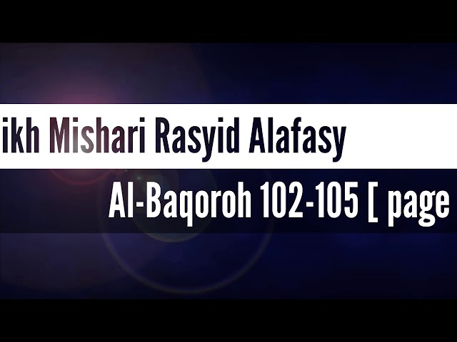 Q.S. Al-Baqarah 102-105 (Hal 16)~Mishari Rasyid Alafasy - Juz 1 class=