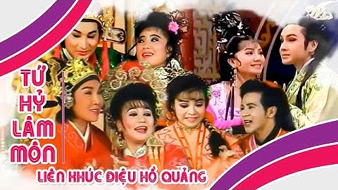 TỨ HỶ LÂM MÔN | Liên khúc điệu hồ quảng Vũ Linh, Ngọc Huyền, Kim Tử Long | Cải Lương Tôi Yêu