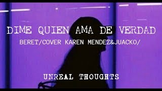 DIME QUIEN AMA DE VERDAD-BERET (COVER KAREN MENDEZ & JUACKO) //LETRA