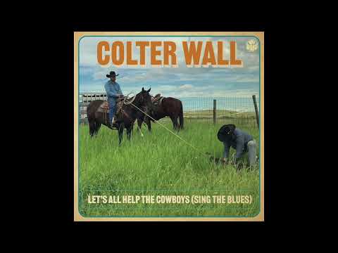 Let's All Help the Cowboys (Sing the Blues) | Colter Wall | Official Audio