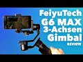 FeiyuTech G6 Max Gimbal Review - Der macht einen dicken Oberarm und stabile Aufnahmen ;)