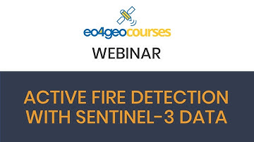 EO4GEO webinar: Active fire detection with Sentinel-3 data
