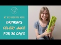 My Benefits from Drinking Celery Juice for 30 Days