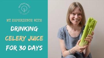 My Benefits from Drinking Celery Juice for 30 Days