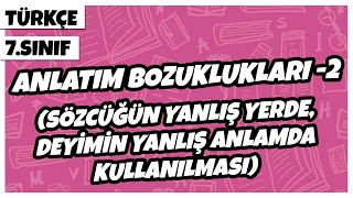 7 Sınıf Türkçe - Anlatım Bozuklukları -2 Sözcüğündeyimin Yanlış Yerde Kullanılması 2022