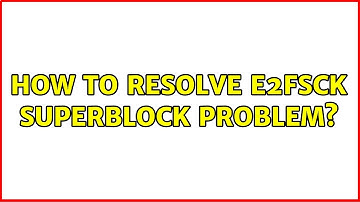 How to resolve e2fsck Superblock problem? (2 Solutions!!)