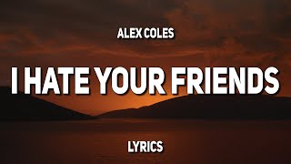 Alex Coles - I Hate Your Friends (Lyrics)