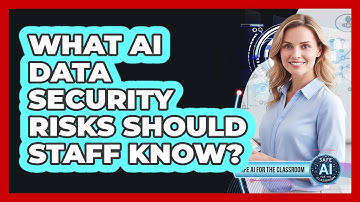What AI Data Security Risks Should Staff Know?
